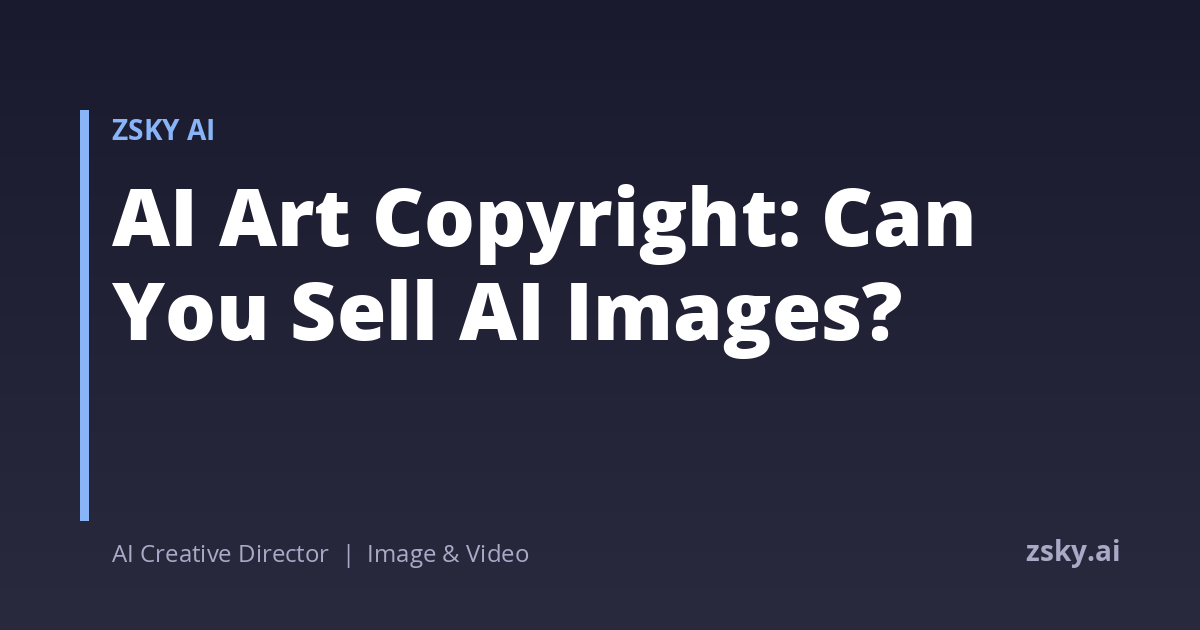 AI Art Copyright: Can You Sell AI Images? | ZSky AI