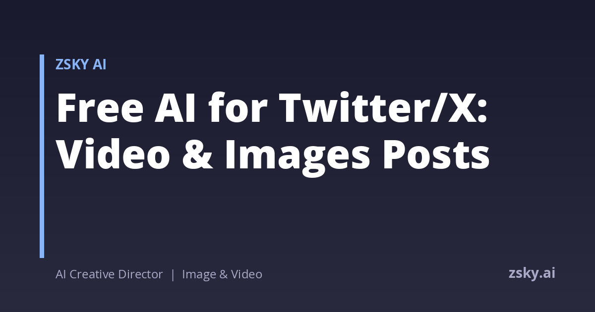Free AI for Twitter/X: Video & Images Posts | ZSky AI