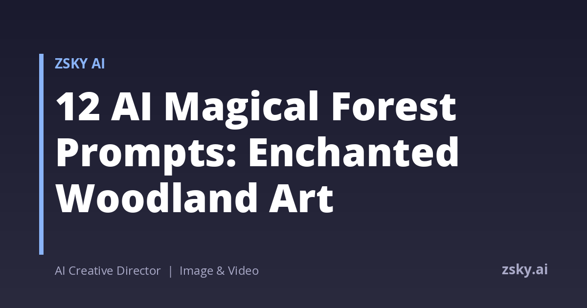 12 AI Magical Forest Prompts: Enchanted Woodland Art | ZSky AI