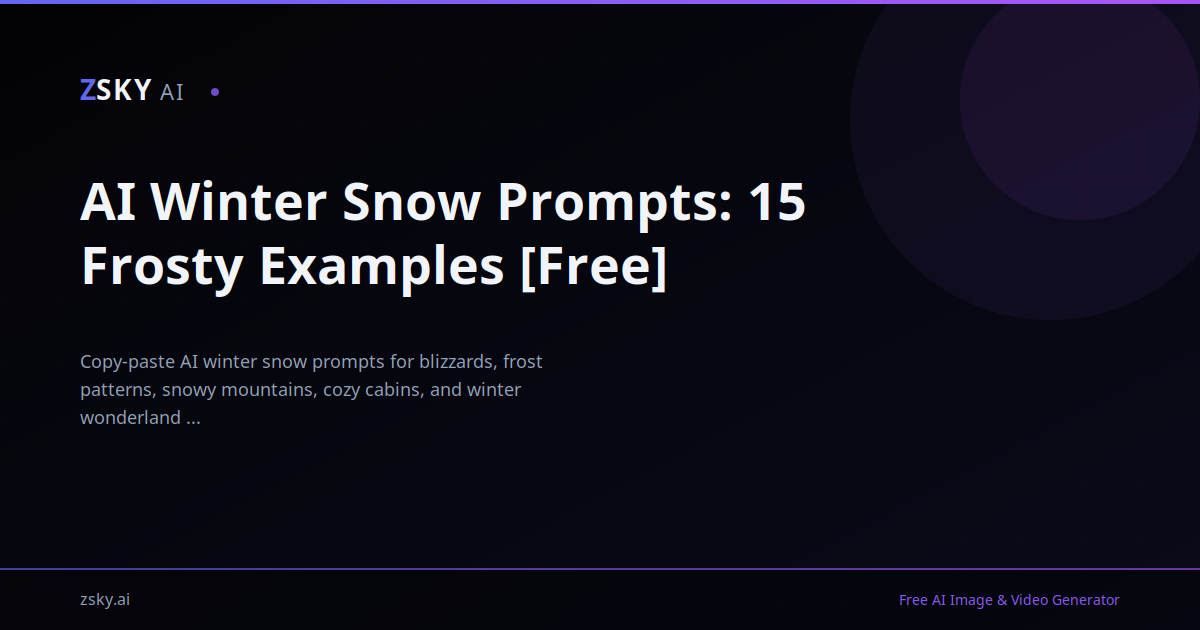 AI Winter Snow Prompts: 15 Frosty Examples [Free] | ZSky AI