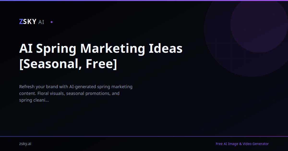 AI Spring Marketing Ideas [Seasonal, Free] | ZSky AI