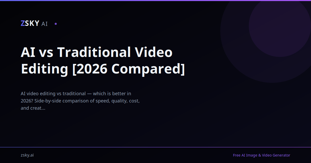 AI vs Traditional Video Editing [2026 Compared] | ZSky AI