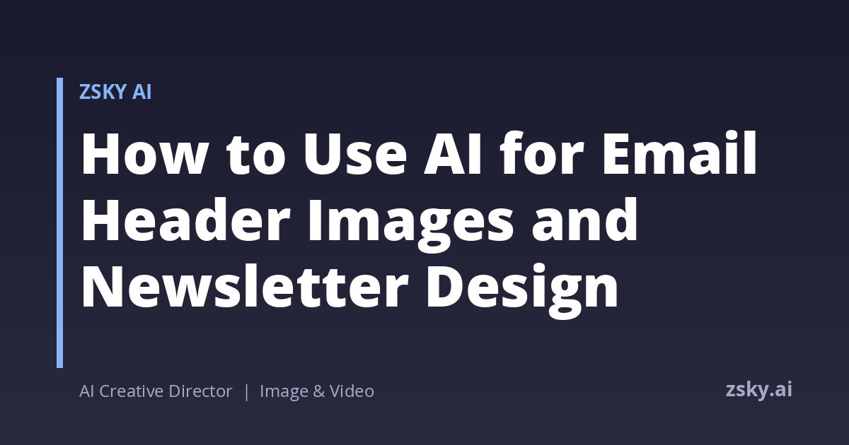 How to Use AI for Email Header Images and Newsletter Design | ZSky AI