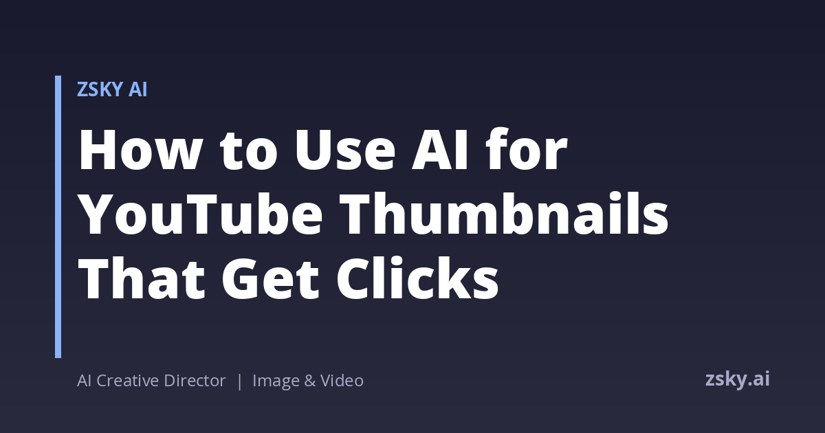 How to Use AI for YouTube Thumbnails That Get Clicks | ZSky AI