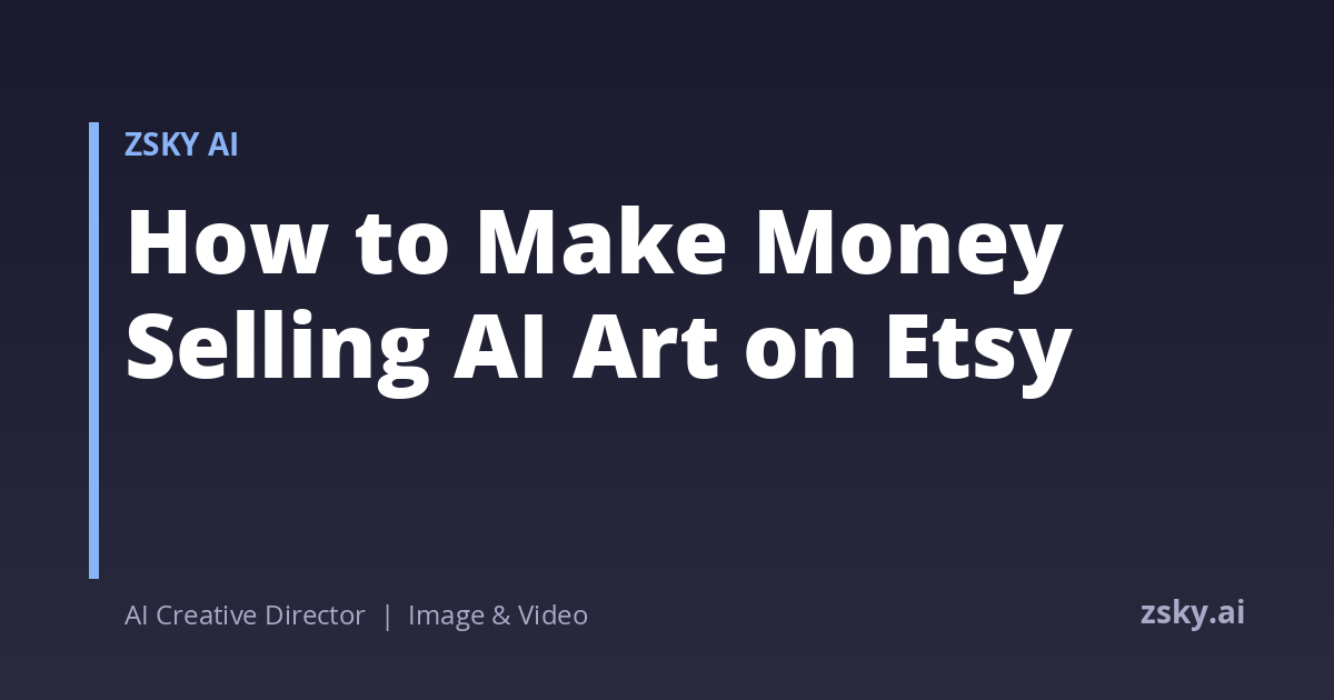 How to Make Money Selling AI Art on Etsy | ZSky AI