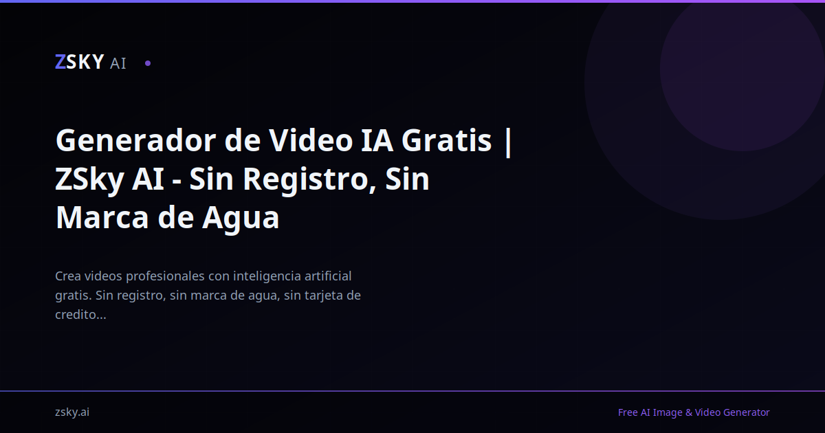 Generador de Video IA Gratis | ZSky AI - Sin Registro, Sin Marca de Agua